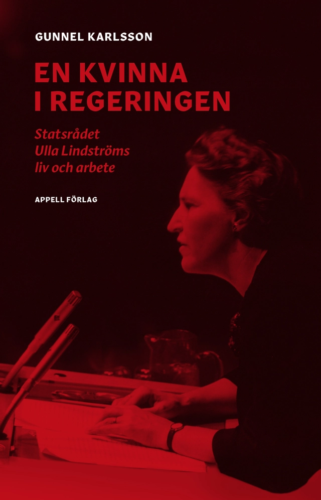 En kvinna i regeringen : statsrådet Ulla Lindströms liv och arbete; Gunnel Karlsson; 2020