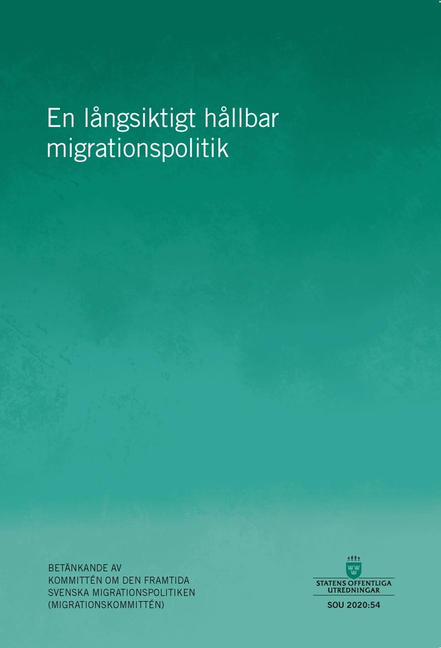 En långsiktigt hållbar migrationspolitik. SOU 2020:54 : Betänkande från Kom; Sverige Kommittén om den framtida svenska migrationspolitiken (Migrationskommittén); 2020