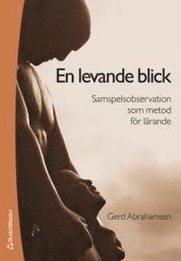 En levande blick : samspelsobservation som metod för lärande; Gerd Abrahamsen; 2006