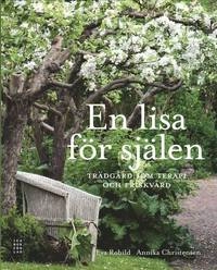 En lisa för själen : trädgård som terapi och friskvård; Eva Robild; 2010