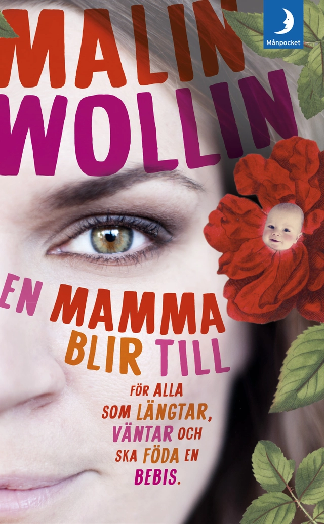 En mamma blir till : för alla som längtar, väntar och ska föda en bebis; Malin Wollin; 2014