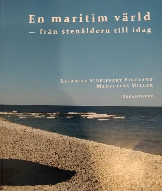 En maritim värld : från stenåldern till idag; Katarina Streiffert Eikeland, Madelaine Miller; 2013