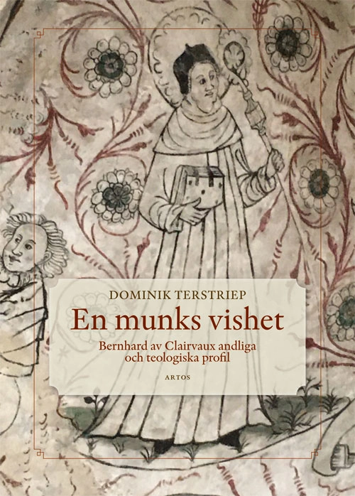 En munks vishet : Bernhard av Clairvaux andliga och teologiska profil; Dominik Terstriep S.J.; 2021