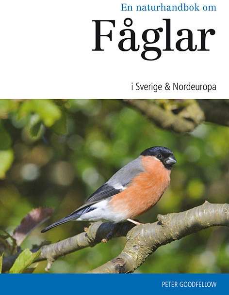 En naturhandbok om fåglar i Sverige & Nordeuropa; Peter Goodfellow; 2014