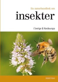 En naturhandbok om insekter i Sverige & Nordeuropa; Robert Read; 2014