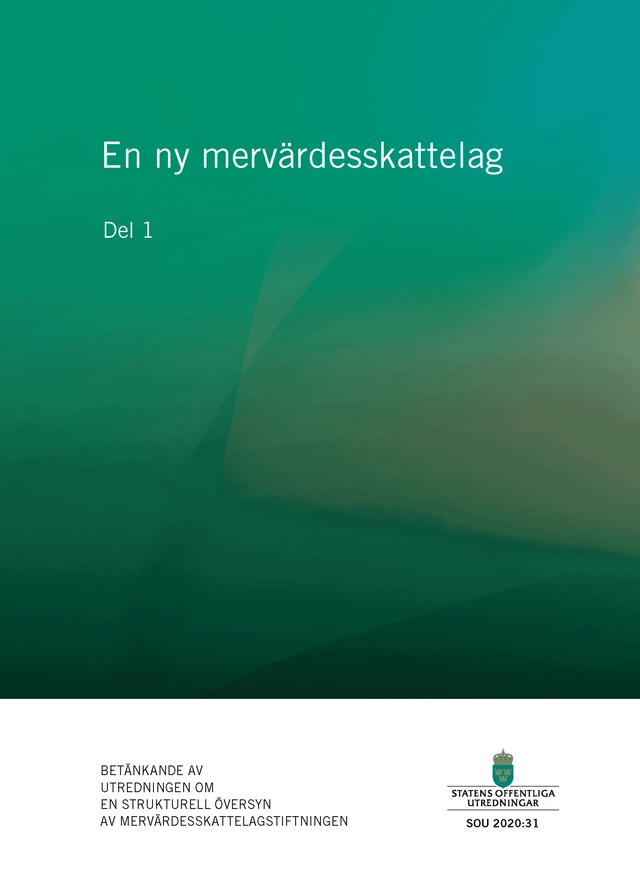 En ny mervärdesskattelag. SOU 2020:31 (Del 1 & 2) : Betänkande från Utredningen om en strukturell översyn av mervärdesskattelagstiftningen (Fi 2016:6); Sverige Utredningen om en strukturell översyn av mervärdesskattelagstiftningen; 2020