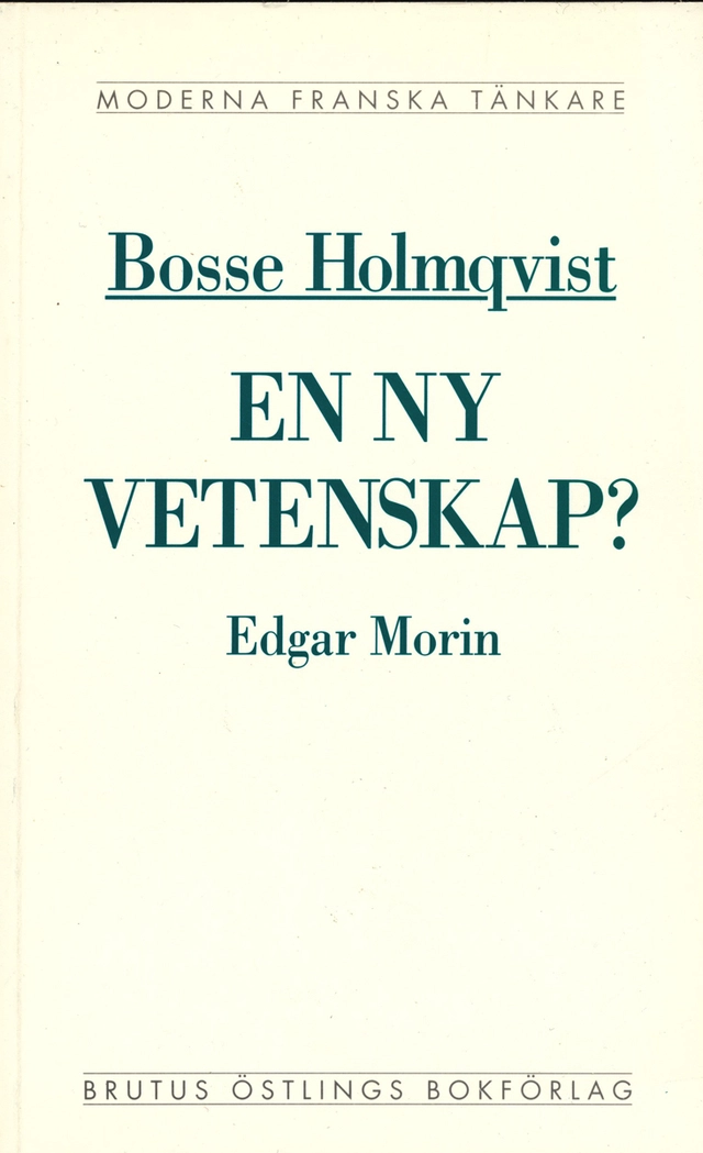 En ny vetenskap? : en kritisk läsning av Edgar Morins La méthode; Bosse Holmqvist; 1993