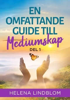 En omfattande guide till mediumskap. Del 1; Helena Lindblom; 2021