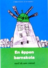 En öppen barnskola : med lek som metod; Christina Tornberg; 2004