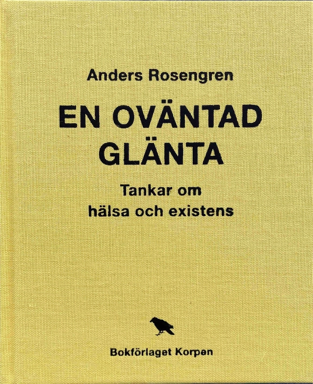 En oväntad glänta : tankar om hälsa och existens; Anders Rosengren; 2024