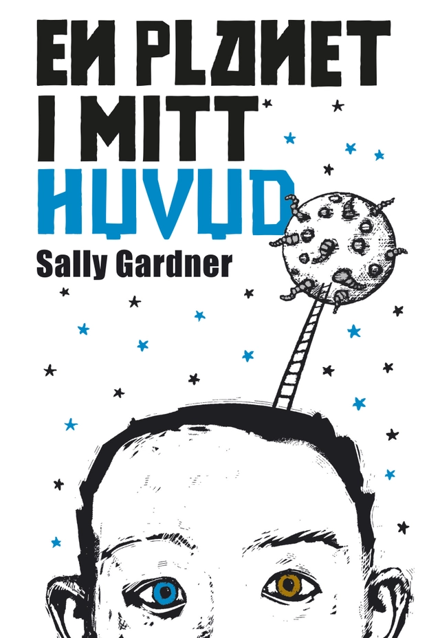 En planet i mitt huvud; Sally Gardner; 2015