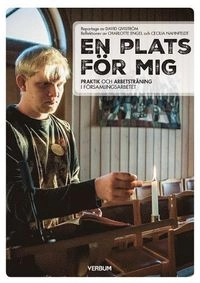 En plats för mig : praktik och arbetsträning i församlingsarbetet; David Qviström, Cecilia Nahnfeldt, Charlotte Engel; 2016