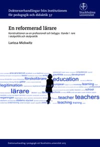 En reformerad lärare : konstruktionen av en professionell och betygssättande lärare i skolpolitik och skolpraktik; Larissa Mickwitz; 2015