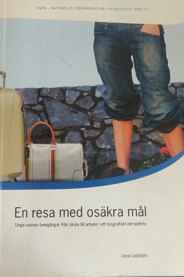 En resa med osäkra mål : unga vuxnas övergångar från skola till arbete i ett biografiskt perspektiv; Lena Lidström; 2009