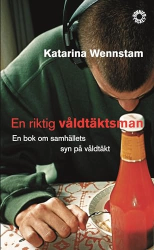 En riktig våldtäktsman : en bok om samhällets syn på våldtäkt; Katarina Wennstam; 2005