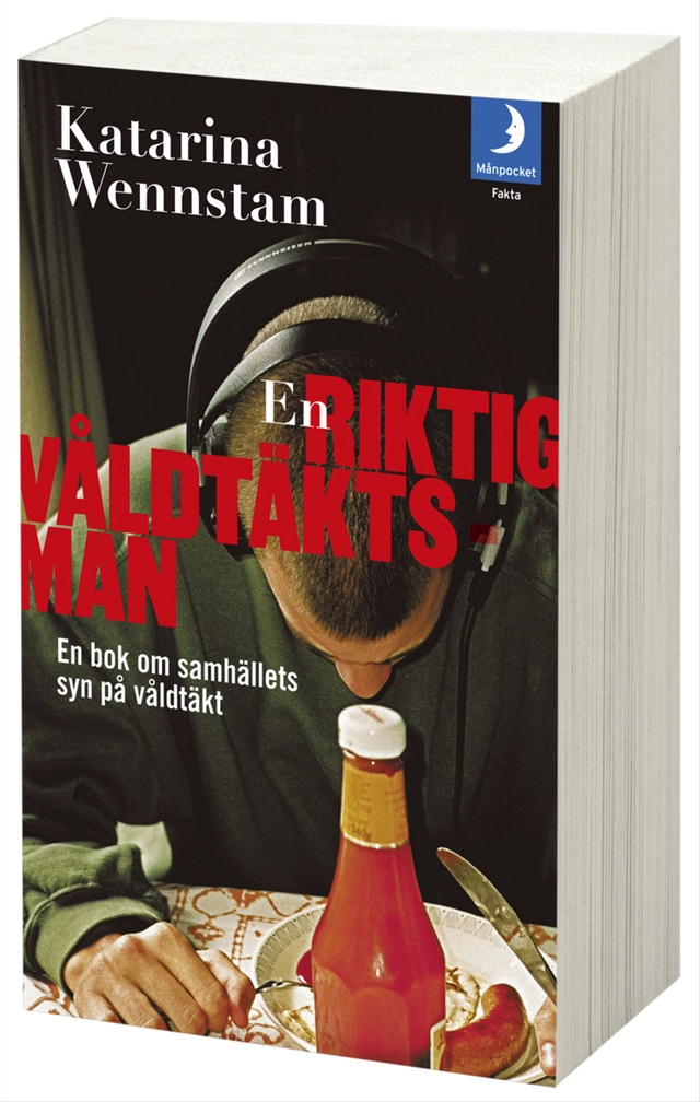 En riktig våldtäktsman : en bok om samhällets syn på våldtäkt; Katarina Wennstam; 2012