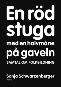 En röd stuga med en halvmåne på gaveln : samtal om fortbildning; Sonja Schwarzenberger; 2015