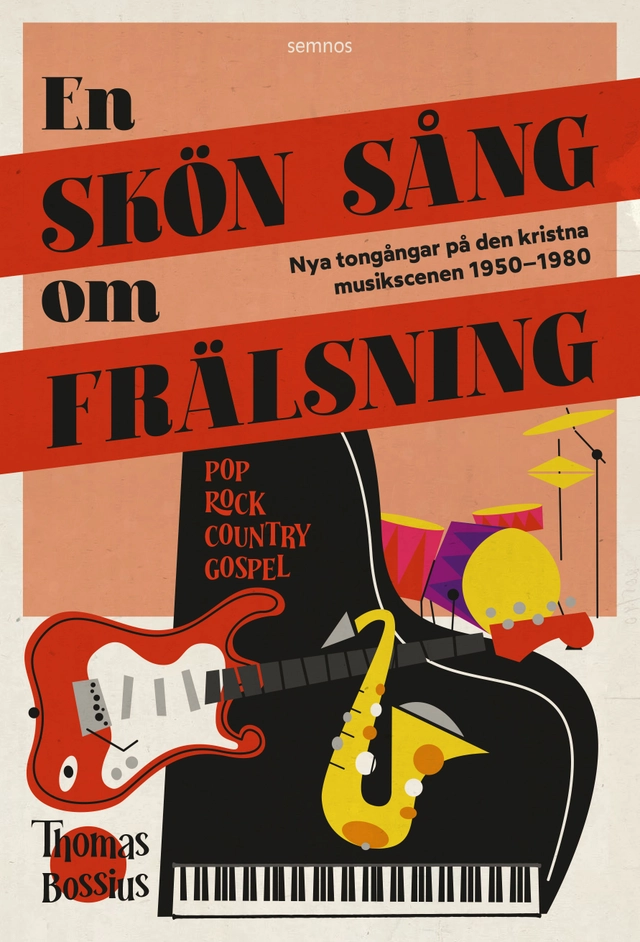En skön sång om frälsning : nya tongångar på den kristna musikscenen i Sverige 1950–1980; Thomas Bossius; 2025