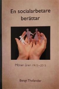 En socialarbetare berättar; Bengt Thelander; 2016