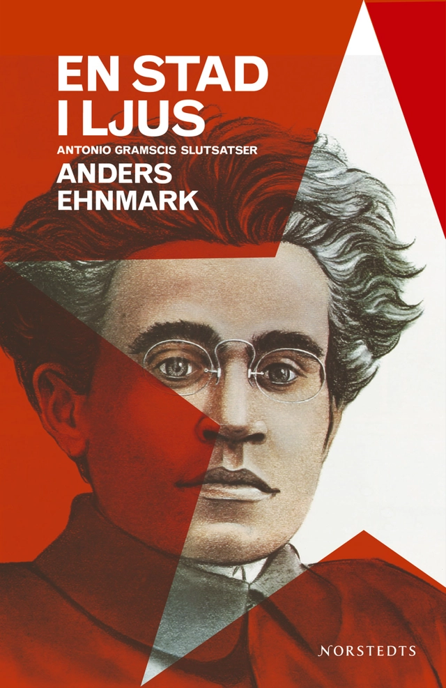 En stad i ljus : Antonio Gramscis slutsatser; Anders Ehnmark; 2005