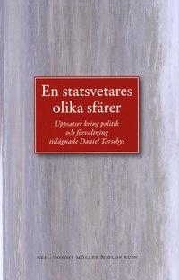 En statsvetares olika sfärer : en vänbok till Daniel Tarschys den 23 augusti 2008; Lars Anell, Göran Blomqvist, Ingemar Eliasson, Sten Heckscher, Mats Hellström, Sören Holmberg, Magnus Jerneck, Torbjörn Larsson, Leif Lewin, Ingemar Mundebo, tommy Möller, Rune Premfors, Olof Ruin, Göran Sundström, Jonas Tallberg, Carl Tham, Barbro Westerholm, Gunnar Wetterberg; 2010