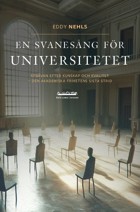 En svanesång för universitetet : strävan efter kunskap och kvalitet - den akademiska frihetens sista strid; Eddy Nehls; 2025