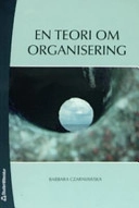 En teori om organisering; Barbara Czarniawska; 2005
