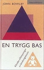En trygg bas : Kliniska tillämpningar av bindningsteorin; John Bowlby; 1994