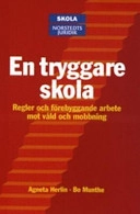 En tryggare skola : Regler och förebyggande arbete mot våld och mobbning; Agneta Herlin; 2006