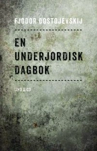 En underjordisk dagbok; Fjodor Dostojevskij; 2012