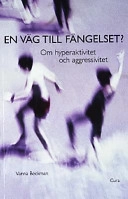En väg till fängelset? : om hyperaktivitet och aggressivitet; Vanna Beckman; 2000