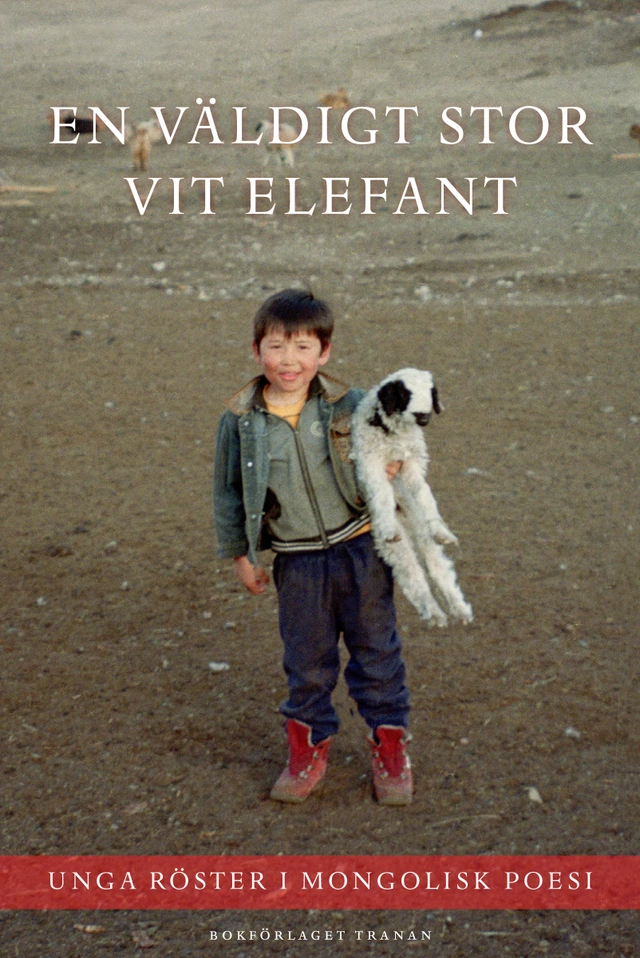 En väldigt stor vit elefant : unga röster i mongolisk poesi; Anders Wikström, Gunnar Svensson, Joar Tiberg, Gunnar Svensson; 2010