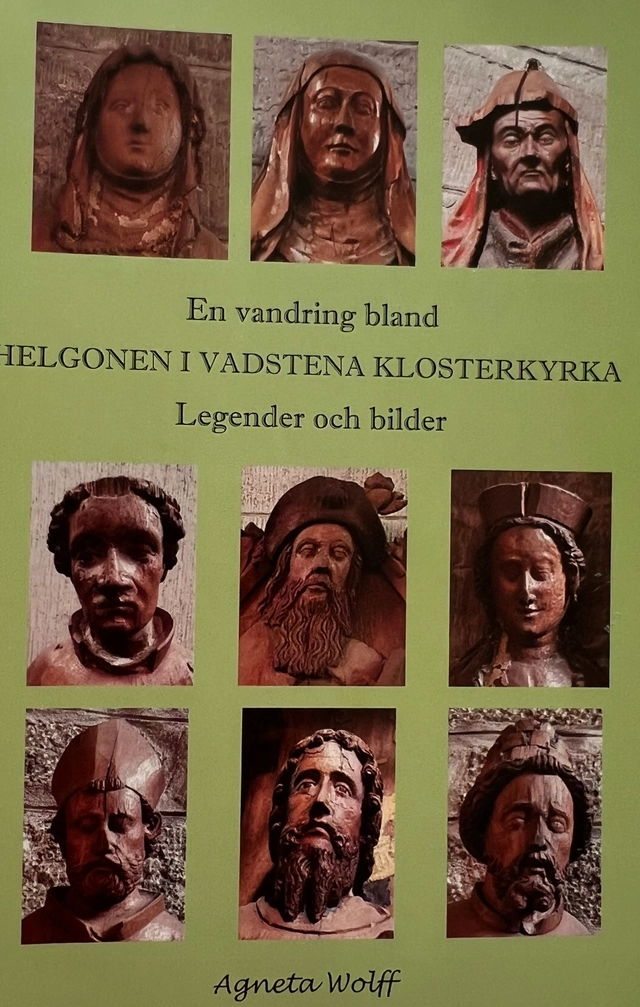 En vandring bland helgonen i Vadstena klosterkyrka : legender och bilder; Agneta Wolff; 2019