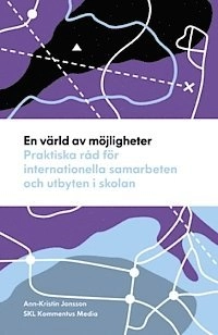 En värld av möjligheter : praktiska råd för internationella samarbeten och utbyten i skolan; Ann-Kristin Jonsson; 2014