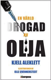 En värld drogad av olja; Kjell Aleklett; 2016