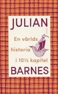 En världshistoria i 10 1/2 kapitel; Julian Barnes; 2018