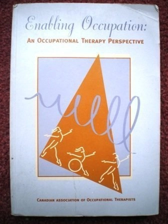 Enabling occupation : an occupational therapy perspective; Elizabeth Townsend, Canadian Association of Occupational Therapists; 2002