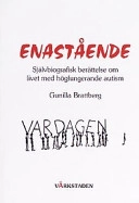 Enastående : självbiografisk berättelse om livet med högfungerande autism; Gunilla Brattberg; 1999