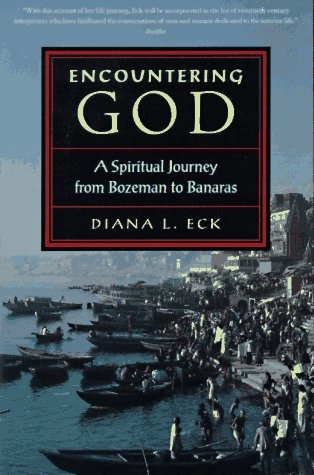 Encountering God : a spiritual journey from Bozeman to Banaras; Diana L. Eck; 1993