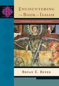 Encountering the Book of Isaiah - A Historical and Theological Survey; Bryan E Beyer; 2007