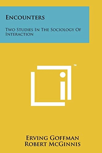 Encounters : two studies in the sociology of interaction; Erving Goffman; 2011