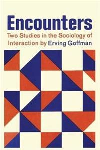 Encounters : two studies in the sociology of interaction; Erving Goffman; 2013