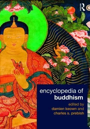 Encyclopedia of Buddhism; Damien Keown, Charles S. Prebish; 2007