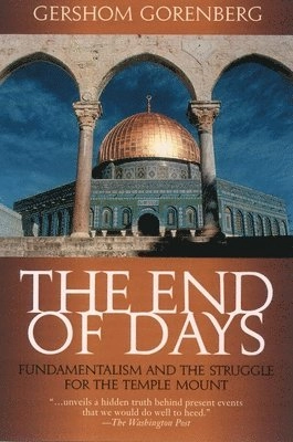 End of days : fundamentalism and the struggle for the Temple Mount; Gershom Gorenberg; 2002
