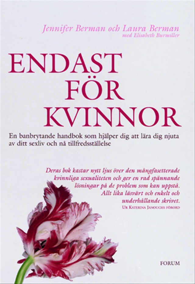 Endast för kvinnor : En banbrytande handbok som hjälper dig att lära dig njuta av ditt sexliv och nå tillfredsställelse; Jennifer Berman, Laura Berman; 2003