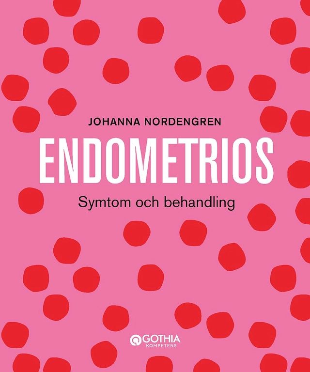 Endometrios : symtom och behandling; Johanna Nordengren; 2021