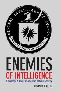 Enemies of Intelligence; Richard K Betts; 2009