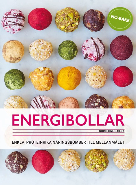 Energibollar : Enkla, proteinrika näringsbomber till mellanmålet; Christine Bailey; 2024