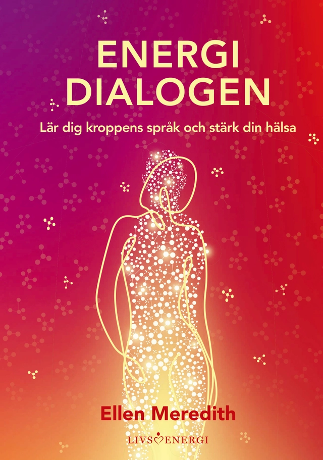 Energidialogen : lär dig kroppens språk och stärk din hälsa; Ellen Meredith; 2022