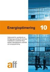 Energioptimering 10 : hjälpmedel för upprättande av förfrågningsunderlag för tekniska installationer avseende tillsyn, skötsel, felavhjälpande underhåll och energioptimering; Svensk byggtjänst; 2010